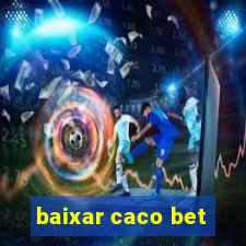 baixar caco bet